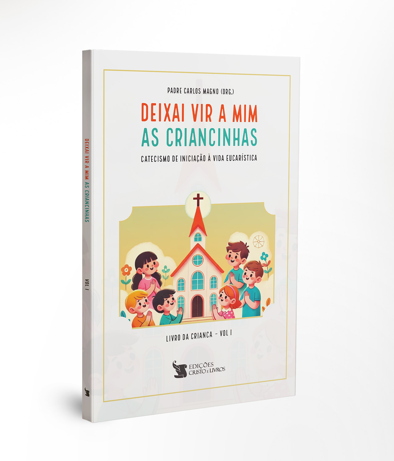 Deixai Vir a Mim as Criancinhas - Livro da Criança Vol. I - Cristo e Livros