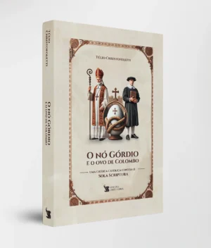 Capa Livro O Nó Górdio e o ovo de Colombo: uma crítica católica bem-humorada ao sola scriptura, com linguagem acessível e envolvente. Brochura, 300 páginas. Adquira!